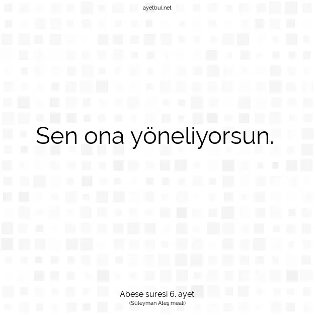 Ayetbul | Kuran Mealleri | Quran | Abese suresi 6. ayet