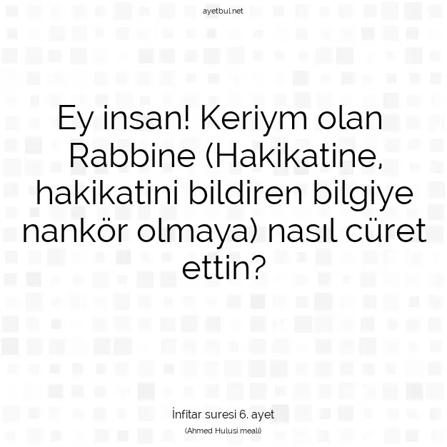 Ayetbul | Kuran Mealleri | Quran | İnfitar suresi 6. ayet