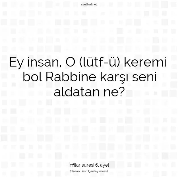 Ayetbul | Kuran Mealleri | Quran | İnfitar suresi 6. ayet