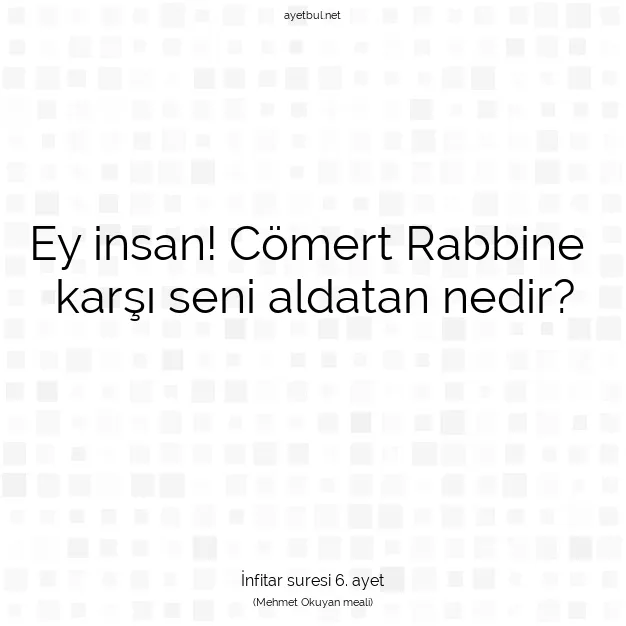Ayetbul | Kuran Mealleri | Quran | İnfitar suresi 6. ayet