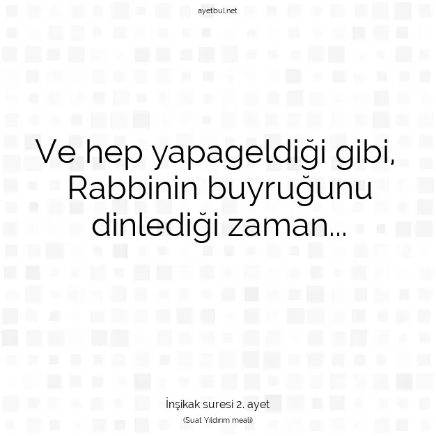 Ayetbul | Kuran Mealleri | Quran | İnşikak suresi 2. ayet