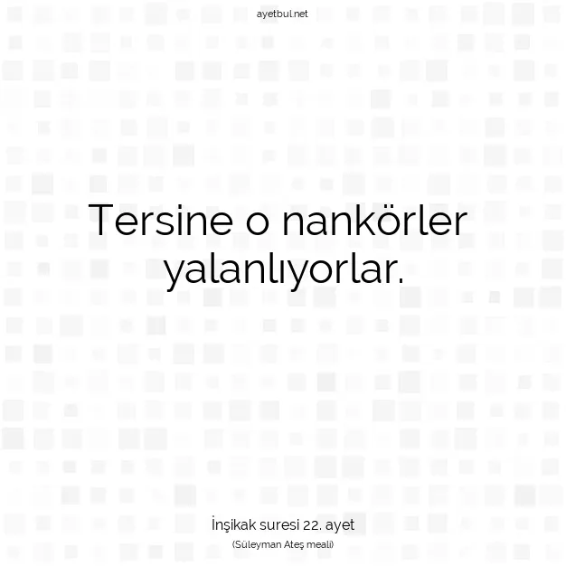 Ayetbul | Kuran Mealleri | Quran | İnşikak suresi 22. ayet