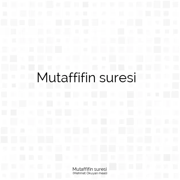 Ayetbul | Kuran Mealleri | Quran | Mehmet Okuyan meali | Mutaffifin suresi 